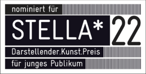Nominiert für STELLA* 22 - Darstellender.Kunst.Preis für junges Publikum